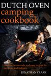 Dutch Oven Camping Cookbook:Healthy, homemade and easy recipes for outdoors and indoors. amazing meals from breakfast to dinner