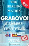 Grabovoi : The healing matrix - The Grabovoi Code: Numbers That Heal, Prosper and Transform in 4 languages: The Healing Matrix: Learning the Grabovoi Number System - Cheat codes to the universe in 4l