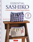 Essential Sashiko: 92 of the Most Popular Patterns (With 11 Projects and Actual Size Templates)