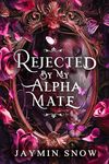 Rejected By My Alpha Mate: A Rejected Mate Shifter Romance (The Rejection Series)