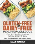 Gluten-Free & Dairy-Free Meal Prep Cookbook: Easy and Satisfying Recipes without Gluten or Dairy | Save Time, Lose Weight and Improve Health | 30-Day Meal Plan