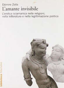 L'amante invisibile. L'erotica sciamanica nelle religioni, nella letteratura e nella legittimazione politica