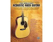 The Greatest Acoustic Rock Guitar: 45 of the Best Guitar Songs from Your Favorite Artists, Authentic Guitar Tab Edition