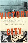 Victory City: A History of New York and New Yorkers during World War II