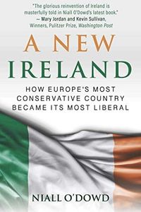 A New Ireland: How Europe's Most Conservative Country Became Its Most Liberal