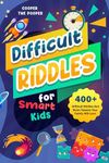 Difficult Riddles for Smart Kids: 400+ Difficult Riddles And Brain Teasers Your Family Will Love (Vol 1)