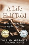 A Life Half Told: Unraveling my story through DNA