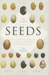 The Triumph of Seeds: How Grains, Nuts, Kernels, Pulses, and Pips Conquered the Plant Kingdom and Shaped Human History