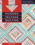 Modern Selvage Quilting: Easy-Sew Methods • 17 Projects Small to Large