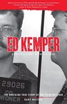 Ed Kemper: Conversations with a Killer: The Shocking True Story of the Co-Ed Butcher