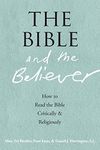 The Bible and the Believer: How to Read the Bible Critically and Religiously