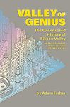 Valley of Genius: The Uncensored History of Silicon Valley, as Told by the Hackers, Founders, and Freaks Who Made It Boom