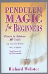 Pendulum Magic for Beginners: Power to Achieve All Goals