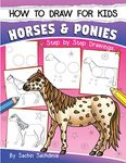 How to Draw for Kids (Horses & Ponies): An Easy STEP-BY-STEP Guide to Drawing different breeds of Horses and Ponies like Appaloosa, Arabian, Dales Pony, Caspian, American Paint, Icelandic Horse and many more (Ages 6-12)