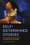 Self-Determined Stories: The Indigenous Reinvention of Young Adult Literature (American Indian Studies)