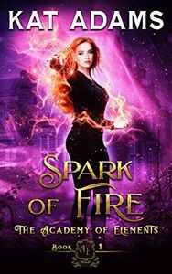 Spark of Fire: An Elemental Academy Steamy Fantasy Romance (The Academy of Elements Book 1)