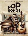 Pop Songs Piano Sheet Music: 30 Songs Of The 2010s For Piano/Vocal/Guitar