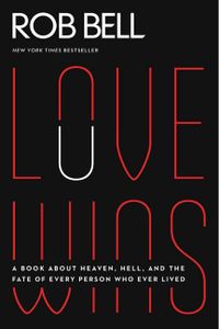 Love Wins: A Book about Heaven, Hell, and the Fate of Every Person Who Ever Lived
