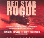 Red Star Rogue: The Untold Story of a Soviet Submarine's Nuclear Strike Attempt on the U.S.