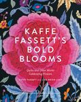 Kaffe Fassett's Bold Blooms: Quilts and Other Works Celebrating Flowers