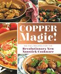 Copper Magic!: No-fail Recipes for the Revolutionary New Nonstick Cookware