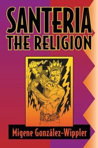 Santeria: the Religion: Faith, Rites, Magic (World Religion and Magic)