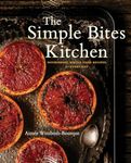 The Simple Bites Kitchen: Nourishing Whole Food Recipes for Every Day: A Cookbook