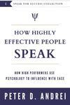 How Highly Effective People Speak: How High Performers Use Psychology to Influence With Ease (Speak for Success)