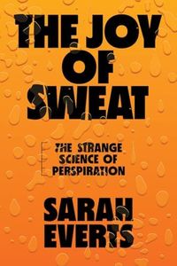 The Joy of Sweat: The Strange Science of Perspiration