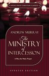 The Ministry of Intercession (Updated and Annotated): A Plea for More Prayer (Murray Updated Classics Book 1)
