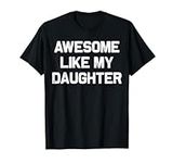 Awesome Like My Daughter Gifts Men 