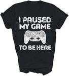 I Paused My Game to Be Here Video Gamer Gaming Gift Unisex Shirt Women Men T-Shirt (Black;L)