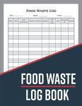 Food Waste Log Book: Kitchen Log Book | Food Hygiene Record Book | Food Wastage Tracker for Restaurants, Bars, Caterers, Commercial Kitchen and Businesses