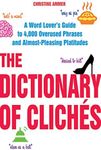 The Dictionary of Clichs: A Word Lover's Guide to 4,000 Overused Phrases and Almost-Pleasing Platitudes