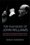 The Film Music of John Williams: Reviving Hollywood's Classical Style (Wisconsin Studies in Film)