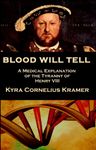 Blood Will Tell: A Medical Explanation of the Tyranny of Henry VIII