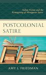 Postcolonial Satire: Indian Fiction and the Reimagining of Menippean Satire