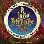 A Long Strange Trip: The Inside History of the Grateful Dead