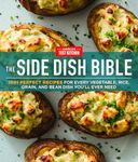 The Side Dish Bible: 1001 Perfect Recipes for Every Vegetable, Rice, Grain, and Bean Dish You Will Ever Need