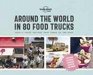 Around the World in 80 Food Trucks (Lonely Planet): Easy & Tasty Recipes from Chefs on the Road (Lonely Planet Food)