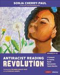 Antiracist Reading Revolution, Grades K-8: A Framework for Teaching Beyond Representation Toward Liberation