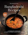 Mouthwatering Bangladeshi Recipes: A Complete Cookbook of Spicy & Sweet Asian Dish Ideas!