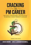 Cracking the PM Career: The Skills, Frameworks, and Practices To Become a Great Product Manager (Cracking the Interview & Career)