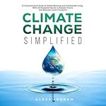 Climate Change Simplified: A Compre