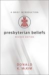 Presbyterian Beliefs, Revised Edition: A Brief Introduction