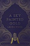 A Sky Painted Gold - a gloriously sun-drenched coming-of-age story for fans of THE GREAT GATSBY