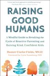 Raising Good Humans: A Mindful Guid