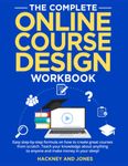 The Complete Online Course Design Workbook: Easy step-by-step formula on how to create great courses from scratch. Teach your knowledge about anything to anyone and make money in your sleep!