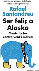 Ser feliç a Alaska: Ments fortes contra vent i marea (Divulgació)