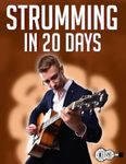 Strumming in 20 Days: Learn to Strum 10 Different Songs in 20 Days (20 Day Workbooks)